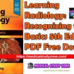 Learning Radiology: Recognizing the Basics 5th Edition PDF Free Download