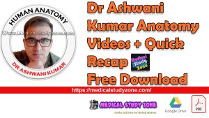 Dr Ashwani Kumar Anatomy Videos + Quick Recap Free Download