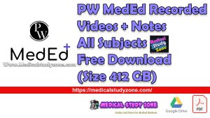 PW MedEd Recorded Videos + Notes All Subjects Free Download (Size 412 GB)